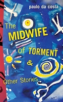 Cover of The Midwife of Torment & Other Stories by Paulo da Costa