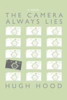Cover of The Camera Always Lies by Hugh Hood