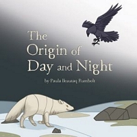 Cover of The Origin of Day and Night by Paula Ikuutaq Rumbolt