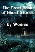 The Great Book of Ghost Stories by Women