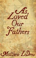 Cover of As Loved Our Fathers by Matthew Ledrew