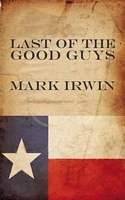 Cover of The Last of the Good Guys by Mark Irwin