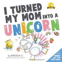 I Turned My Mom Into A Unicorn