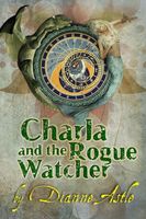Cover of Charla and the Rogue Watcher by Dianne E. Astle