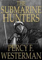 Cover of The Submarine Hunters by Percy F. Westerman