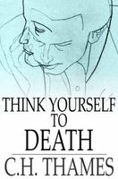 Cover of Think Yourself To Death by C.H. THAMES