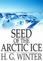 Cover of Seed of the Arctic Ice by H.G. Winter