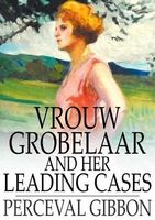Cover of Vrouw Grobelaar and Her Leading Cases: Seventeen Short Stories by Perceval Gibbon