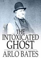 Cover of The Intoxicated Ghost: And Other Stories by Arlo Bates