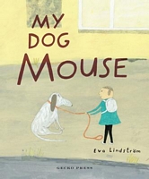 Cover of My Dog Mouse by Eva Lindstrom
