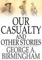 Cover of Our Casualty and Other Stories by George A. Birmingham