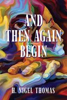 Cover of And Then Again Begin by H. Nigel Thomas
