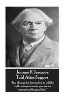 Jerome K Jerome's Told After Supper