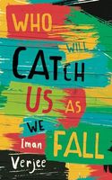 Who Will Catch Us When as We Fall by Iman Verjee