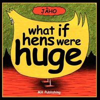 Cover of What If Hens Were Huge? by J. Ho