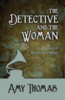 Cover of The Detective and the Woman: A Novel of Sherlock Holmes by Amy Thomas