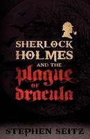 Cover of Sherlock Holmes and the Plague of Dracula by Stephen Seitz