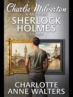Cover of Charlie Milverton - A Modern Sherlock Holmes Story by Charlotte Anne Walters