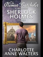 Cover of The Premier Batchelor - A Modern Sherlock Holmes Story by Charlotte Anne Walters
