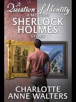 Cover of A Question of Identity - A Modern Sherlock Holmes Story by Charlotte Anne Walters