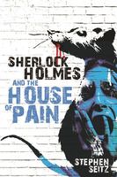 Cover of Sherlock Holmes and The House of Pain by Stephen Seitz