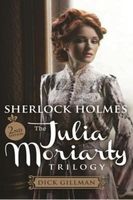 Cover of Sherlock Holmes and The Julia Moriarty Trilogy by Dick Gillman