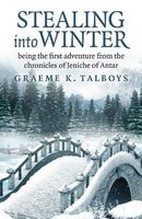 Stealing Into Winter: Being the First Adventure from the Chronicles of Jeniche of Antar