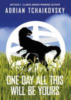 one day all this will be yours by adrian tchaikovsky one day all this will be yours by adrian tchaikovsky