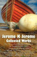 Jerome K Jerome, Collected Works