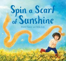 Cover of Spin a Scarf of Sunshine by Dawn Casey