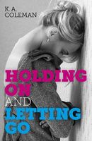 Cover of Holding on and Letting Go by K.A. Coleman
