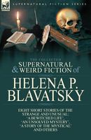 Cover of The Collected Supernatural and Weird Fiction of Helena P. Blavatsky by H.P. Blavatsky