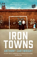 Cover of Iron Towns by Anthony Cartwright