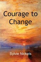 Cover of Courage to Change by Sylvie Nickels