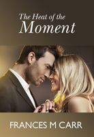Cover of The Heat Of The Moment by Frances M. Carr