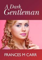 Cover of A Dark Gentleman by Frances M. Carr