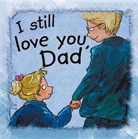 Cover of I Still Love You, Dad by Ann de Bode