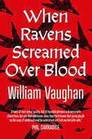 Cover of When Ravens Screamed Over Blood by William Vaughan