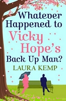 Whatever Happened to Vicky Hope's Back Up Man?: The most romantic, feel-good novel you'll read this year