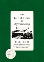 Cover of The Life and Times of Algernon Swift by Bill Jones