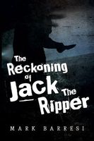 Cover of The Reckoning of Jack the Ripper: Entity Unknown by Mark Barresi