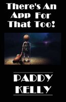 Cover of There's An App For That Too! by Paddy Kelly