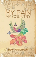 Cover of My Pain, My Country by Dewi Anggraeni