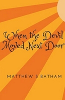 Cover of When the Devil Moved Next Door by Matthew S. Batham