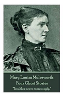 Cover of Mary Molesworth - Four Ghost Stories by Mrs. Molesworth / Mary Louisa S. Molesworth