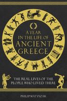 Cover of A Year in the Life of Ancient Greece by Philip Matyszak