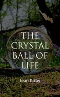 Cover of The Crystall Ball Of Life by Jean Kirby