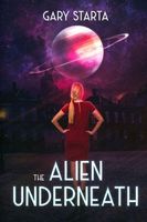 Cover of The Alien Underneath by Gary Starta