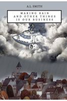 Cover of Making Rain and Other Things Is Our Business by A.L. Smith