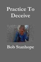 Cover of Practice To Deceive by Bob Stanhope